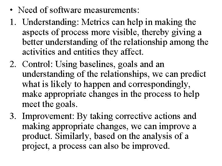  • Need of software measurements: 1. Understanding: Metrics can help in making the