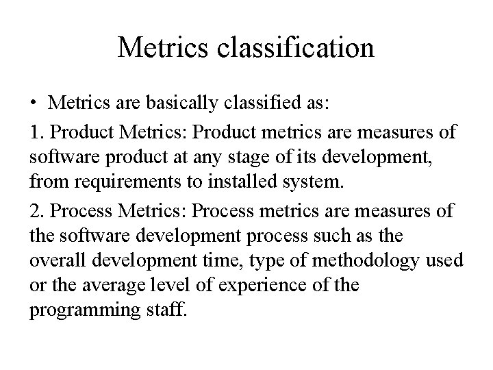 Metrics classification • Metrics are basically classified as: 1. Product Metrics: Product metrics are