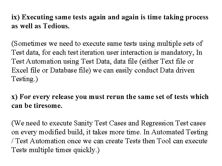 ix) Executing same tests again and again is time taking process as well as