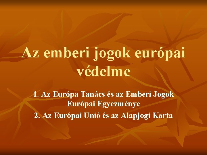 Az emberi jogok európai védelme 1. Az Európa Tanács és az Emberi Jogok Európai