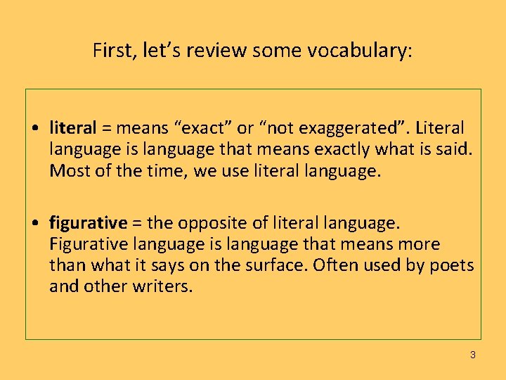 First, let’s review some vocabulary: • literal = means “exact” or “not exaggerated”. Literal