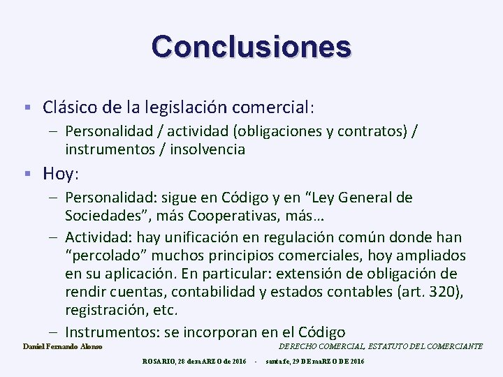Conclusiones § Clásico de la legislación comercial: – Personalidad / actividad (obligaciones y contratos)