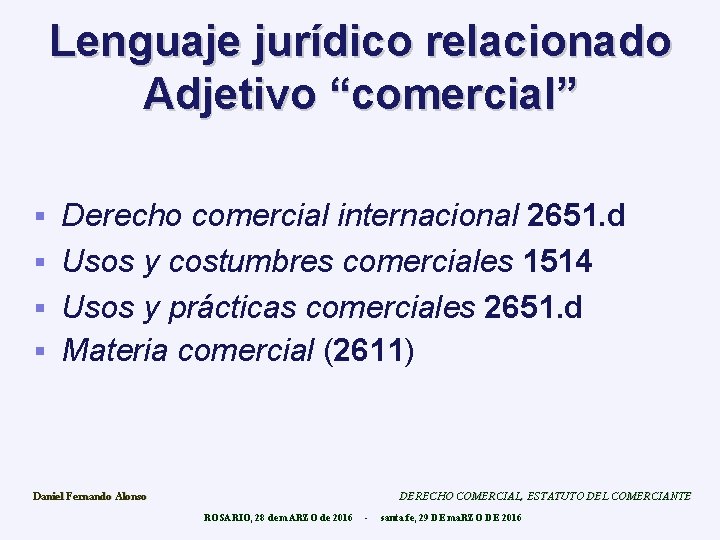 Lenguaje jurídico relacionado Adjetivo “comercial” Derecho comercial internacional 2651. d § Usos y costumbres