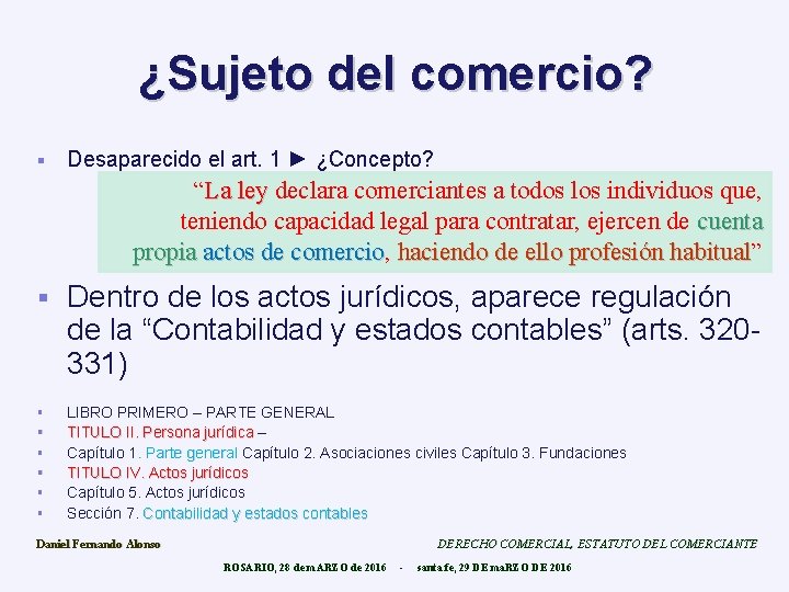 ¿Sujeto del comercio? § Desaparecido el art. 1 ► ¿Concepto? “La ley declara comerciantes