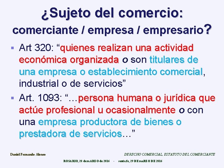¿Sujeto del comercio: comerciante / empresario? Art 320: “quienes realizan una actividad económica organizada