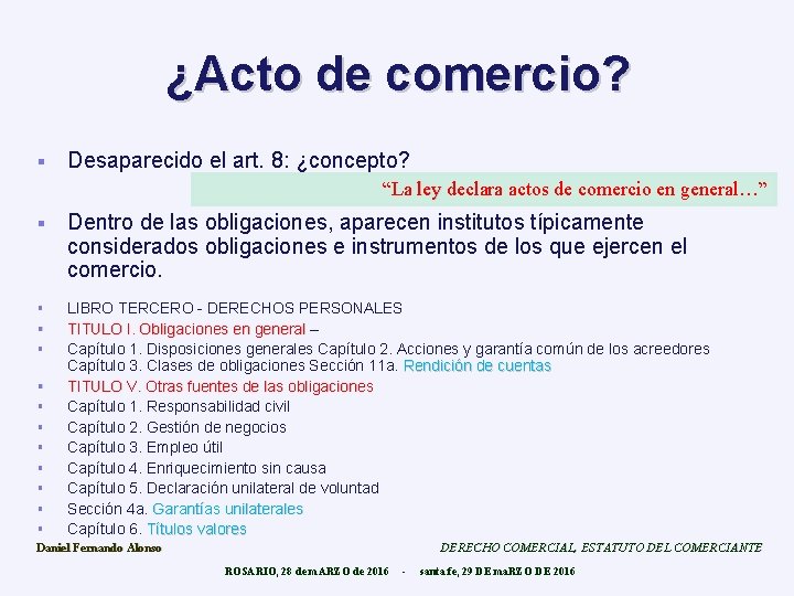 ¿Acto de comercio? § Desaparecido el art. 8: ¿concepto? “La ley declara actos de
