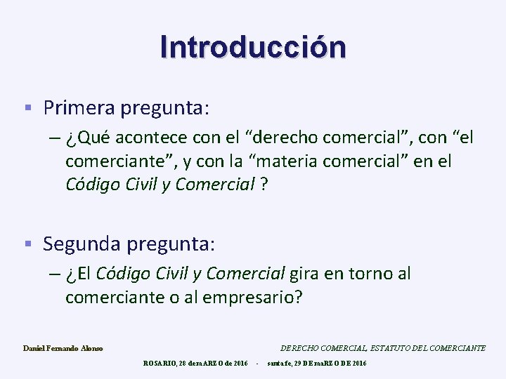 Introducción § Primera pregunta: – ¿Qué acontece con el “derecho comercial”, con “el comerciante”,