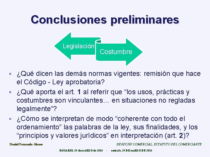 Conclusiones preliminares Legislación Costumbre ¿Qué dicen las demás normas vigentes: remisión que hace el