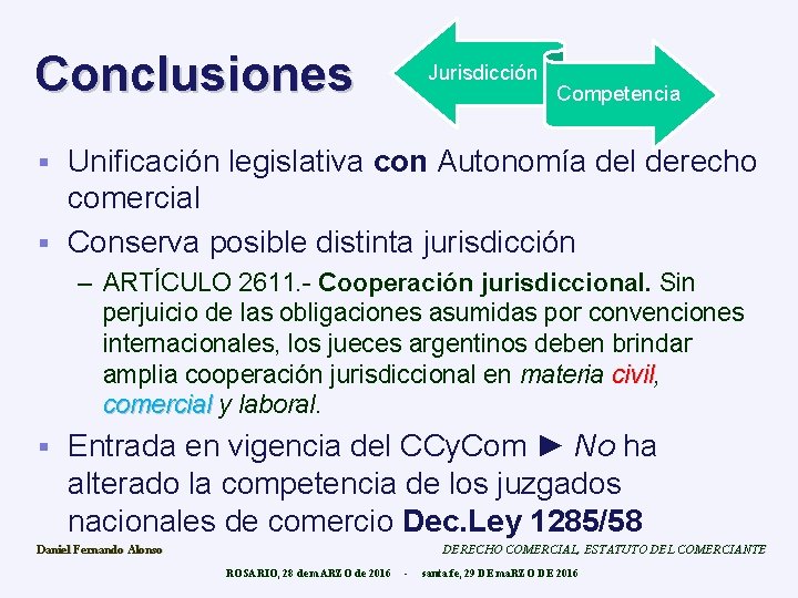 Conclusiones Jurisdicción Competencia Unificación legislativa con Autonomía del derecho comercial § Conserva posible distinta