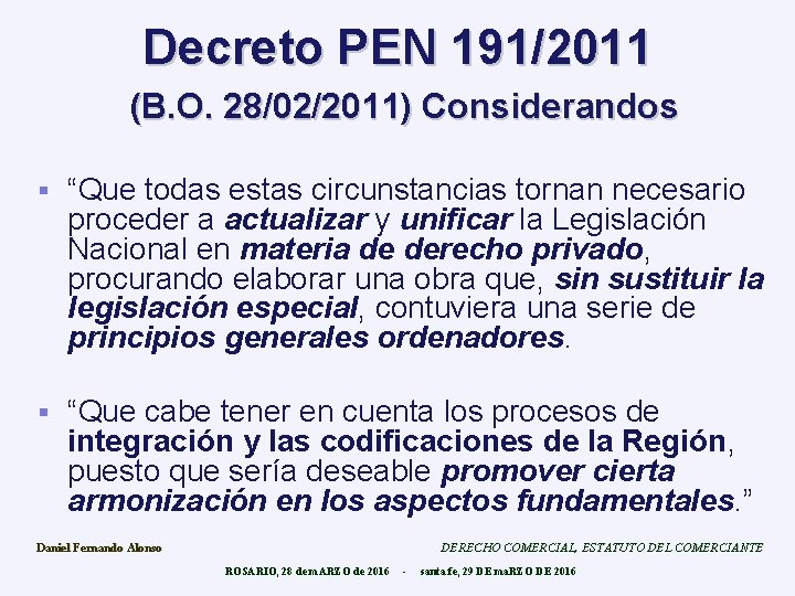 Decreto PEN 191/2011 (B. O. 28/02/2011) Considerandos § “Que todas estas circunstancias tornan necesario