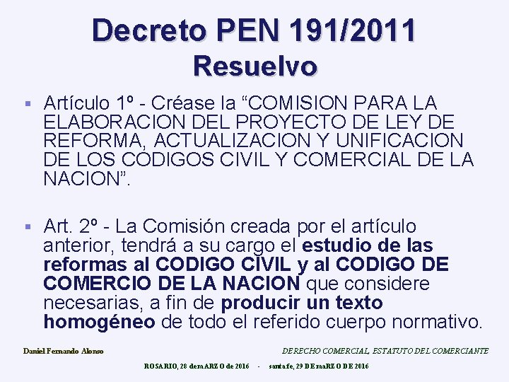 Decreto PEN 191/2011 Resuelvo § Artículo 1º - Créase la “COMISION PARA LA ELABORACION