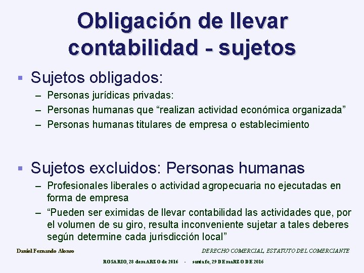 Obligación de llevar contabilidad - sujetos § Sujetos obligados: – Personas jurídicas privadas: –