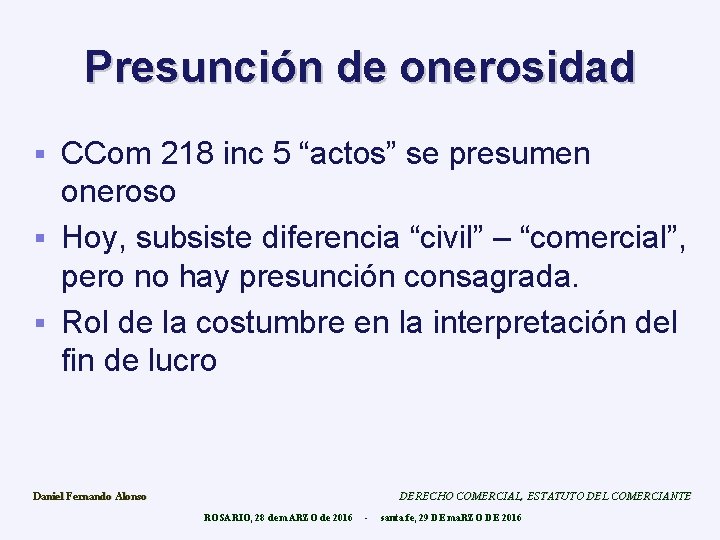 Presunción de onerosidad CCom 218 inc 5 “actos” se presumen oneroso § Hoy, subsiste