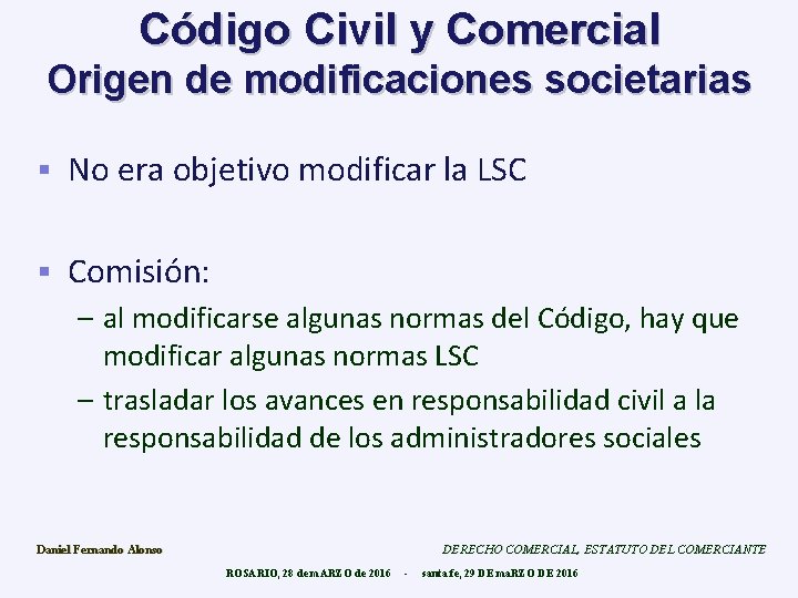 Código Civil y Comercial Origen de modificaciones societarias § No era objetivo modificar la
