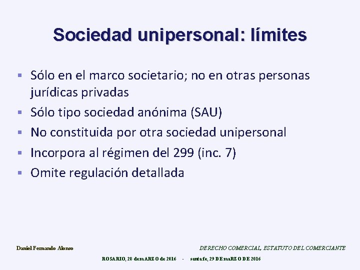 Sociedad unipersonal: límites § § § Sólo en el marco societario; no en otras