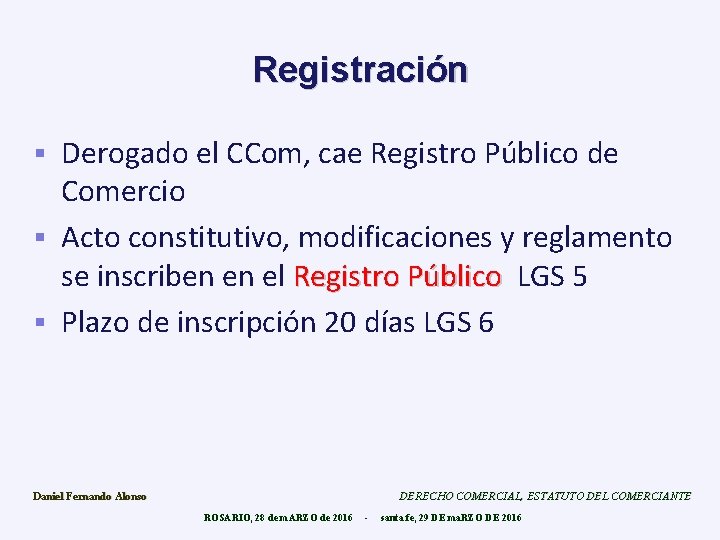 Registración Derogado el CCom, cae Registro Público de Comercio § Acto constitutivo, modificaciones y