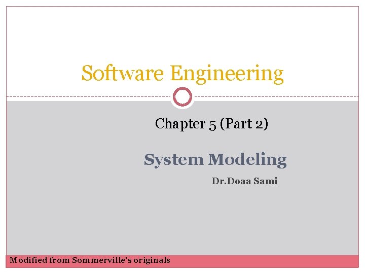 Software Engineering Chapter 5 (Part 2) System Modeling Dr. Doaa Sami Modified from Sommerville’s