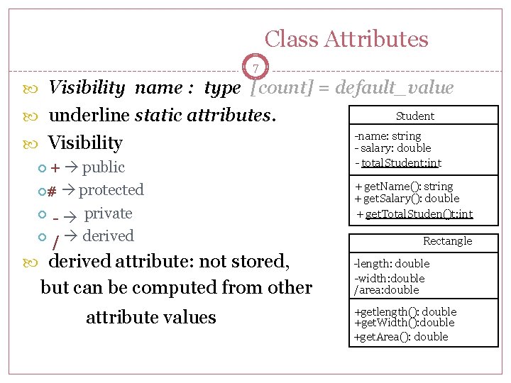 Class Attributes 7 Visibility name : type [count] = default_value underline static attributes. Visibility