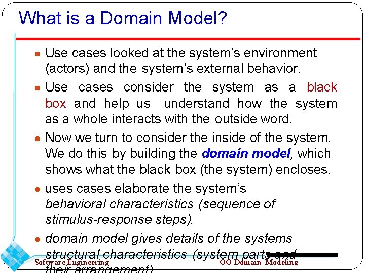 What is a Domain Model? ● Use cases looked at the system’s environment (actors)