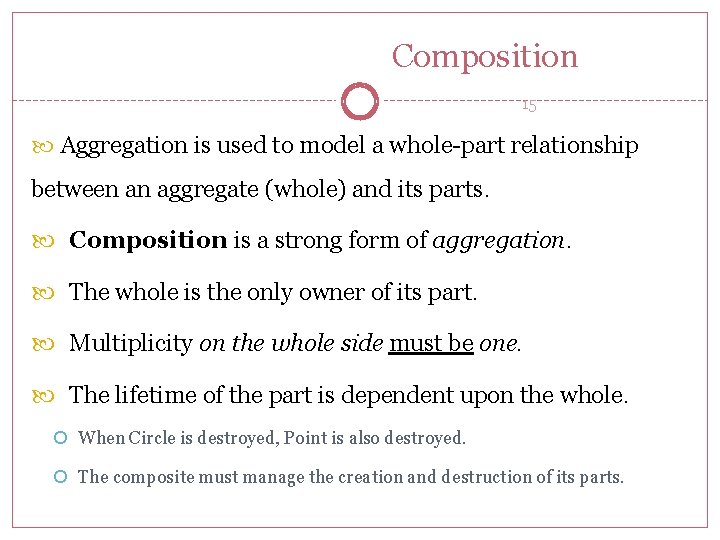 Composition 15 Aggregation is used to model a whole-part relationship between an aggregate (whole)