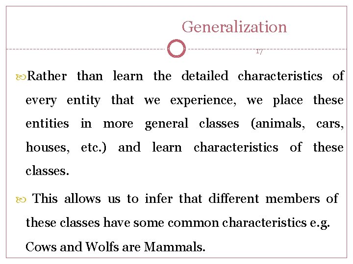 Generalization 17 Rather than learn the detailed characteristics of every entity that we experience,