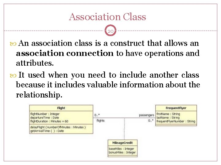 Association Class 20 An association class is a construct that allows an association connection