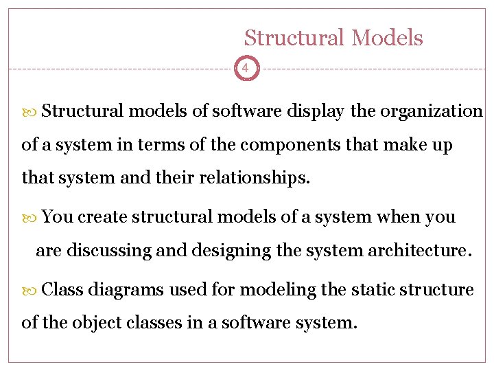Structural Models 4 Structural models of software display the organization of a system in