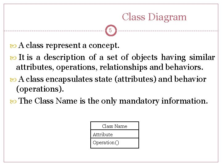 Class Diagram 5 A class represent a concept. It is a description of a