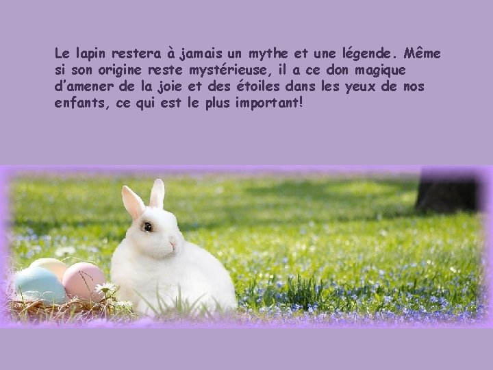 Le lapin restera à jamais un mythe et une légende. Même si son origine