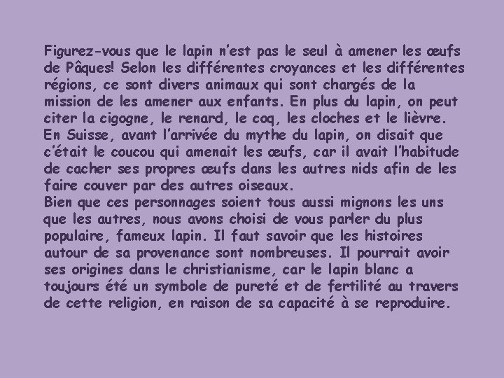 Figurez-vous que le lapin n’est pas le seul à amener les œufs de Pâques!
