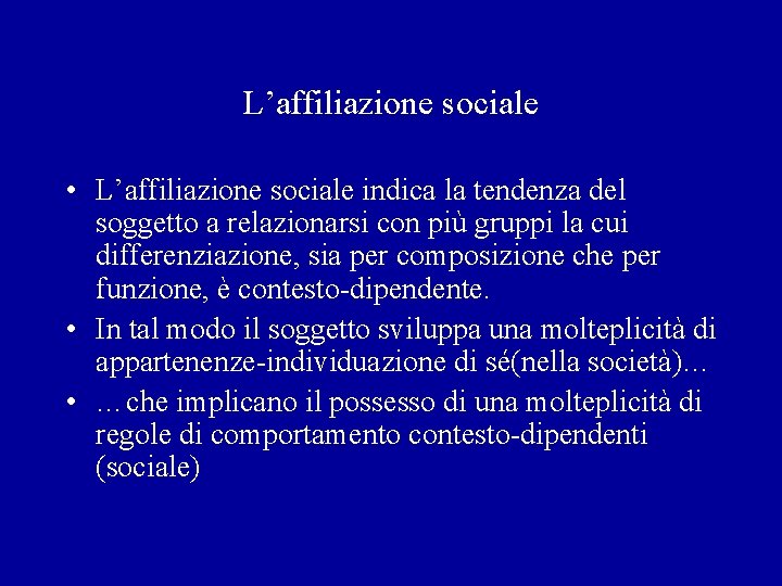 L’affiliazione sociale • L’affiliazione sociale indica la tendenza del soggetto a relazionarsi con più