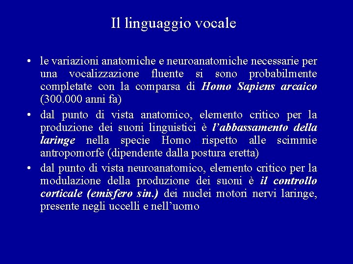Il linguaggio vocale • le variazioni anatomiche e neuroanatomiche necessarie per una vocalizzazione fluente