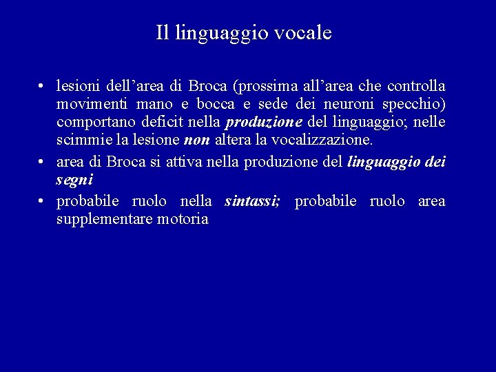 Il linguaggio vocale • lesioni dell’area di Broca (prossima all’area che controlla movimenti mano