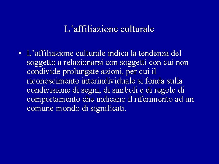 L’affiliazione culturale • L’affiliazione culturale indica la tendenza del soggetto a relazionarsi con soggetti