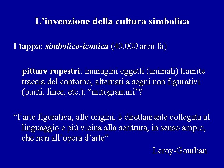 L’invenzione della cultura simbolica I tappa: simbolico-iconica (40. 000 anni fa) pitture rupestri: immagini