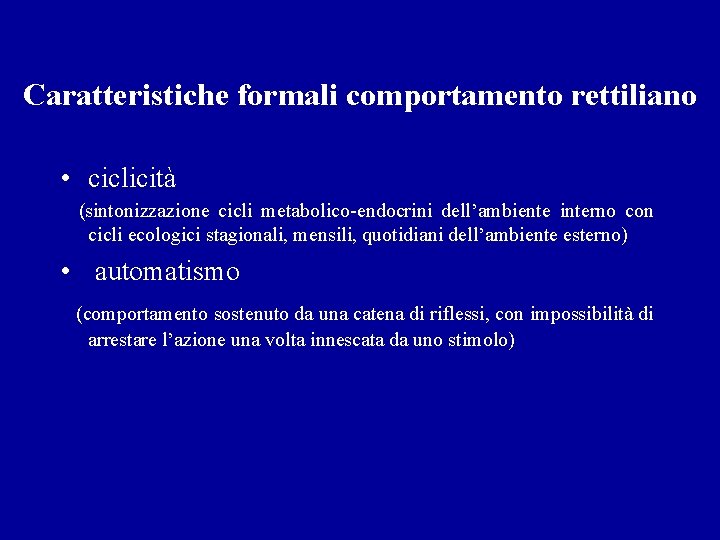 Caratteristiche formali comportamento rettiliano • ciclicità (sintonizzazione cicli metabolico-endocrini dell’ambiente interno con cicli ecologici