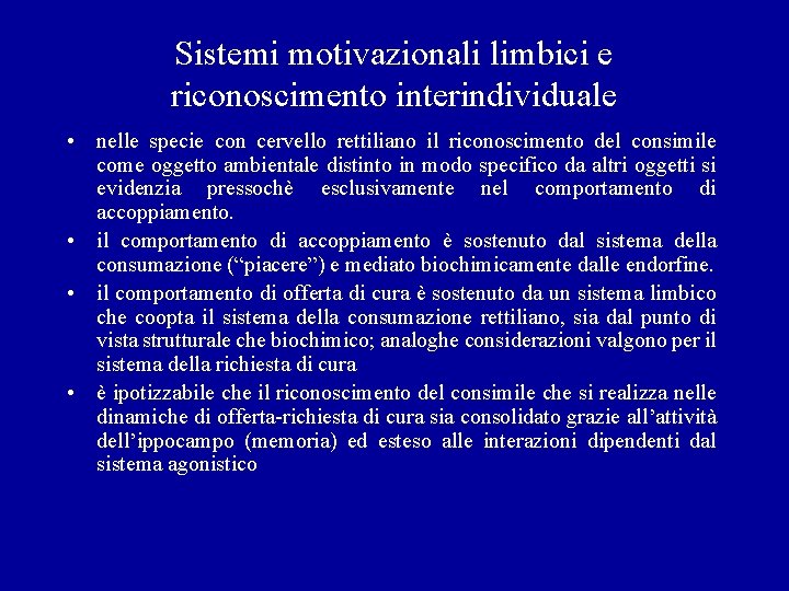 Sistemi motivazionali limbici e riconoscimento interindividuale • nelle specie con cervello rettiliano il riconoscimento