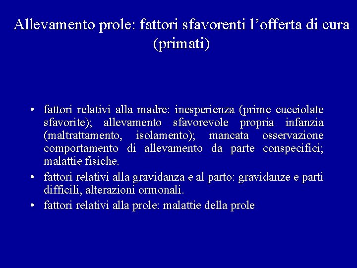 Allevamento prole: fattori sfavorenti l’offerta di cura (primati) • fattori relativi alla madre: inesperienza