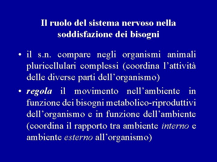 Il ruolo del sistema nervoso nella soddisfazione dei bisogni • il s. n. compare