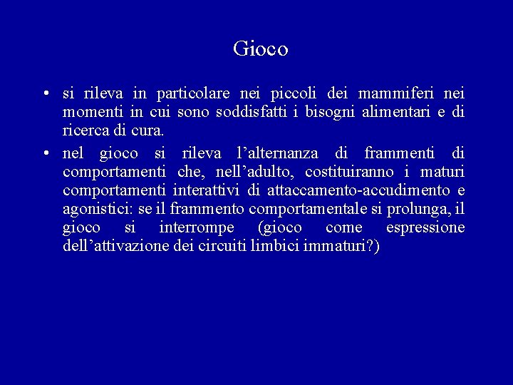 Gioco • si rileva in particolare nei piccoli dei mammiferi nei momenti in cui