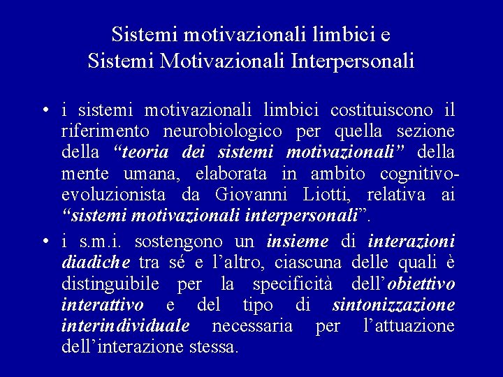 Sistemi motivazionali limbici e Sistemi Motivazionali Interpersonali • i sistemi motivazionali limbici costituiscono il