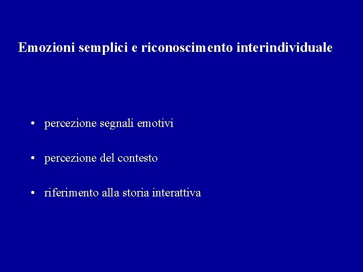 Emozioni semplici e riconoscimento interindividuale • percezione segnali emotivi • percezione del contesto •