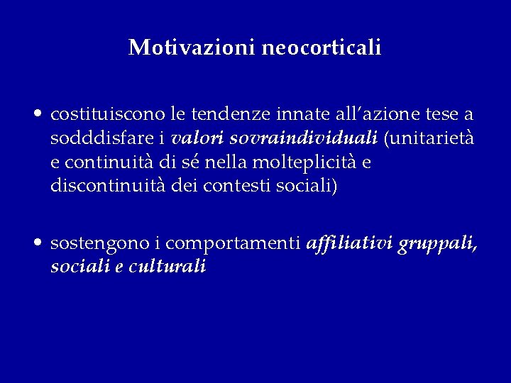 Motivazioni neocorticali • costituiscono le tendenze innate all’azione tese a sodddisfare i valori sovraindividuali