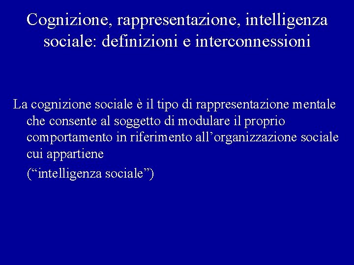 Cognizione, rappresentazione, intelligenza sociale: definizioni e interconnessioni La cognizione sociale è il tipo di