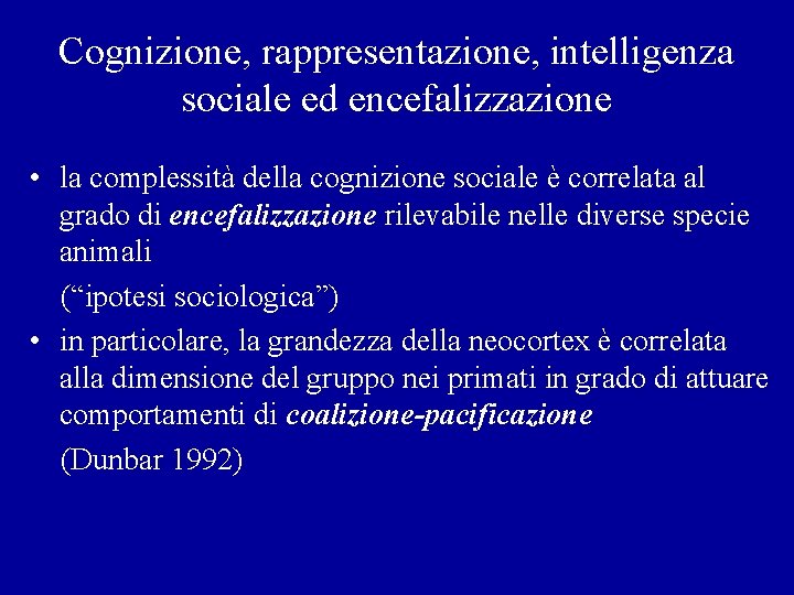 Cognizione, rappresentazione, intelligenza sociale ed encefalizzazione • la complessità della cognizione sociale è correlata