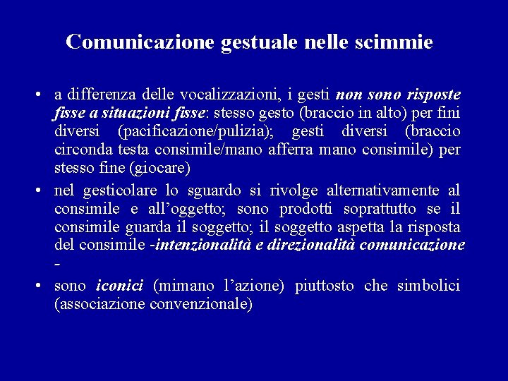 Comunicazione gestuale nelle scimmie • a differenza delle vocalizzazioni, i gesti non sono risposte