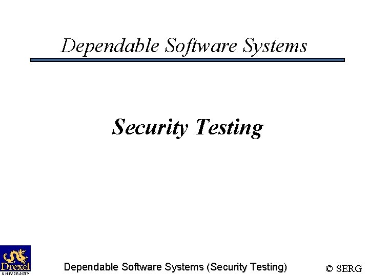 Dependable Software Systems Security Testing Dependable Software Systems (Security Testing) © SERG 