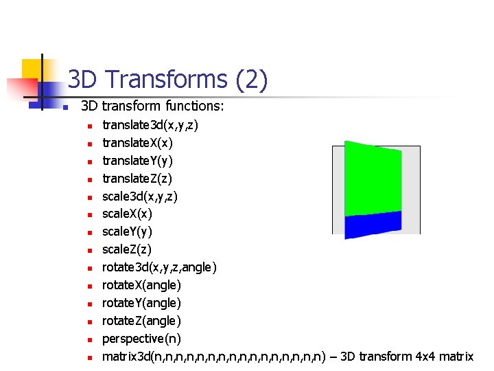 3 D Transforms (2) n 3 D transform functions: n n n n translate