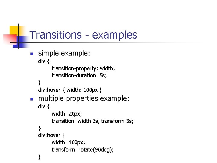 Transitions - examples n simple example: div { transition-property: width; transition-duration: 5 s; }