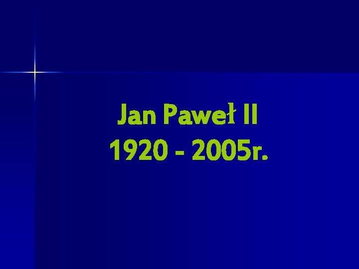 Jan Paweł II 1920 - 2005 r. 